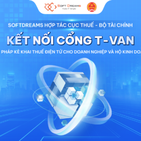 Softdreams chính thức kết nối cổng T-VAN với Cục Thuế – Bộ Tài Chính, giúp doanh nghiệp và hộ kinh doanh kê khai thuế điện tử dễ dàng