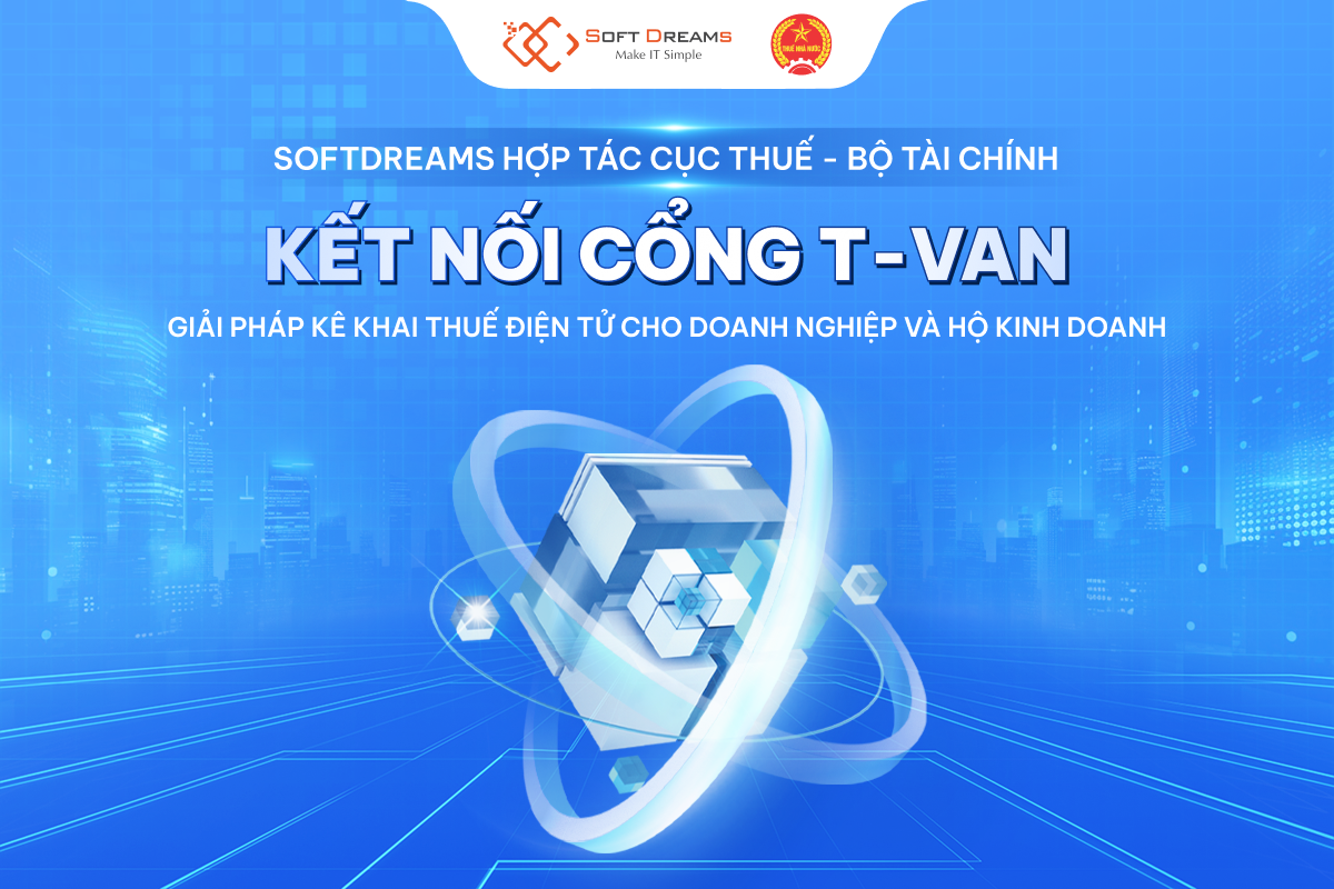 Softdreams chính thức kết nối cổng T-VAN với Cục Thuế – Bộ Tài Chính, giúp doanh nghiệp và hộ kinh doanh kê khai thuế điện tử dễ dàng
