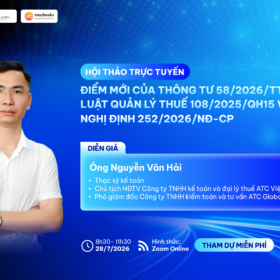 [Webinar] Điểm mới của Thông tư 58/2026/TT-BTC, Luật quản lý thuế 108/2025/QH15 và Nghị định 252/2026/NĐ-CP