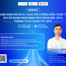 [Webinar] Nhận diện rủi ro & tháo gỡ vướng mắc thực tế khi áp dụng Nghị định 254/2026/NĐ-CP & Thông tư 91/2026/TT-BTC